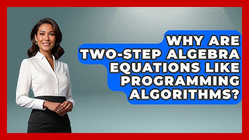 Why Are Two-step Algebra Equations Like Programming Algorithms? - Your Algebra Coach