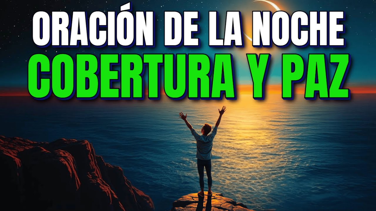 ORACIÓN PODEROSA de la NOCHE 🌙 DIOS CUBRE tu FAMILIA, SALUD y FINANZAS | Descansa en PAZ