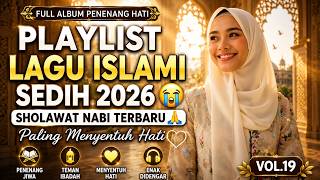 LAGU ISLAMI SEDIH 2026 😭 SHOLAWAT NABI TERBARU 🤲 FULL ALBUM PENENANG HATI PALING MENYENTUH Vol.19