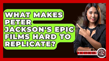 What Makes Peter Jackson