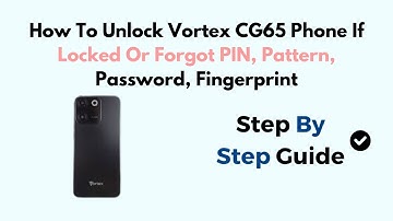 How To Unlock Vortex CG65 Phone If Locked Or Forgot PIN, Pattern, Password, Fingerprint