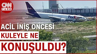 İstanbul Havalimanında Feci Kaza Acil İniş Öncesi Kuleyle Ne Konuşuldu?