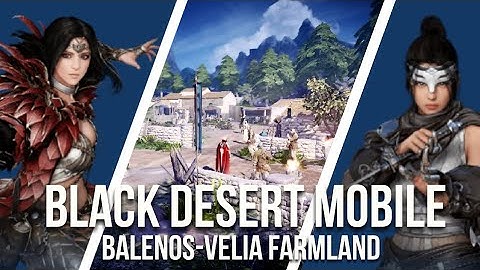 Black Desert Mobile| Walkthrough| Season Character| Balenos| Part-1 Velia Farmland