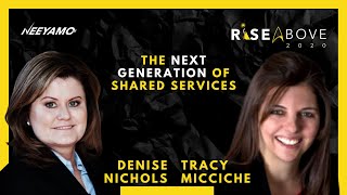 The next generation of shared services | Tracy Micciche & Denise Nichols | Rise Above 2020