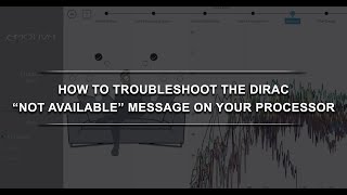 How to Troubleshoot the Dirac Not Available Message on your Processor.