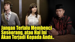 Jangan Terlalu Membenci Seseorang, Karena Benci Itu...