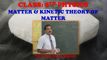 Matter & Kinetic Theory of Matter: Physics by TNS Sir for (Form C) Class 8th VBS