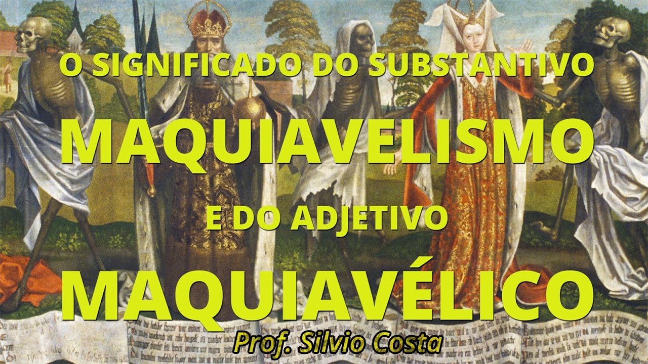 O SIGNIFICADO DO SUBSTANTIVO MAQUIAVELISMO E DO ADJETIVO MAQUIAVÉLICO ...