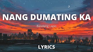 Nang Dumating Ka By Bandang lapis - Lyrics