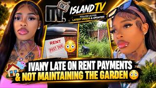 Ivany Late On Rent Payments & Not Maintaining The Garden 😳