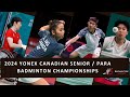 2024 YONEX Canadian Senior / Para Badminton Championships - Day 3 - Part 2