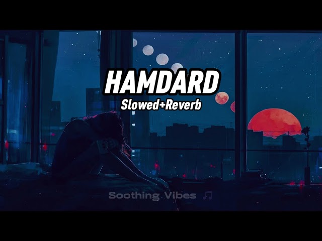 HAMDARD [Slowed+Reverb] 💖 || Lofi Songs || Soothing Vibes 🎵 class=