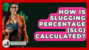 How Is Slugging Percentage (SLG) Calculated? - The Friendly Statistician