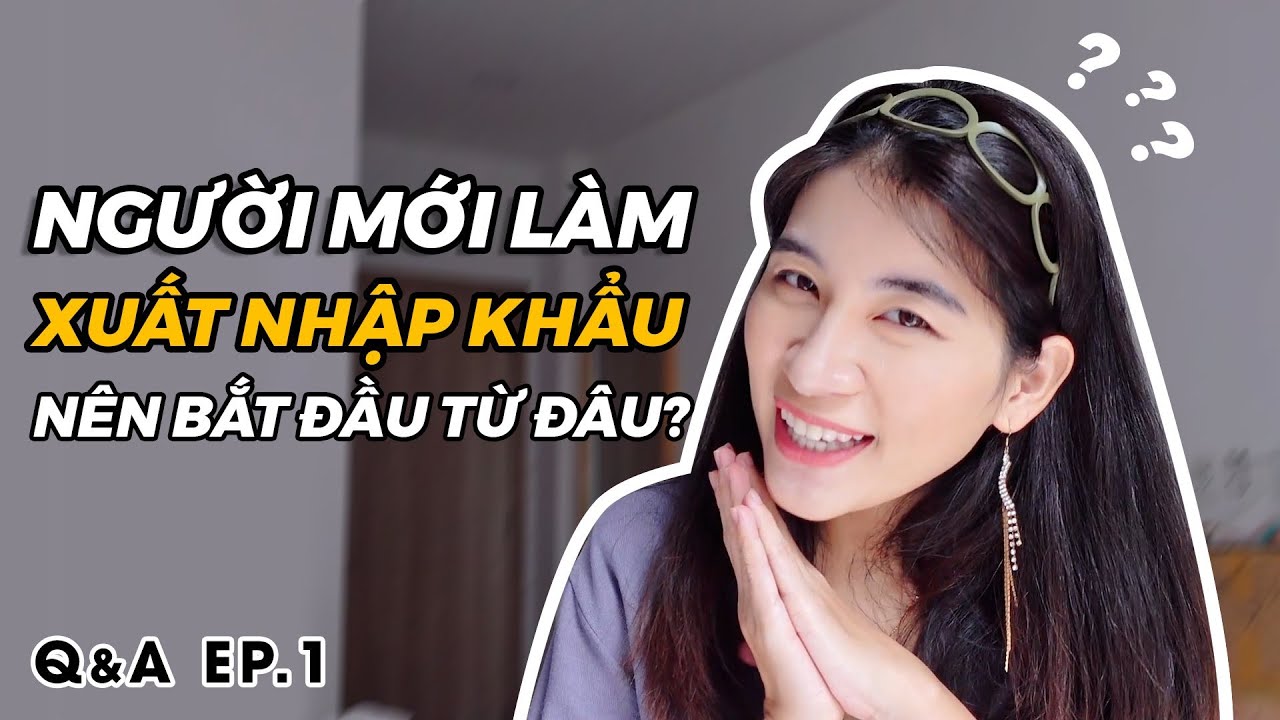 Muốn xuất khẩu thì nên bắt đầu từ đâu? Chia sẻ của người có gần 10  năm trong lĩnh vực XK nông sản - youtube