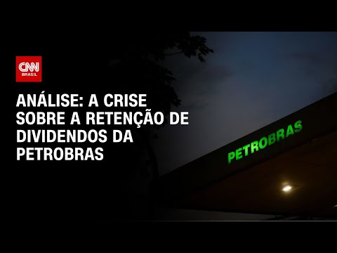 Análise: A crise sobre a retenção de dividendos da Petrobras | WW