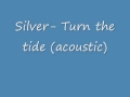 Silver- Turn the tide (acoustic)