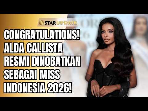 SELAMAT! ALDA CALLISTA RESMI DINOBATKAN SEBAGAI MISS INDONESIA 2026! | STAR UPDATE
