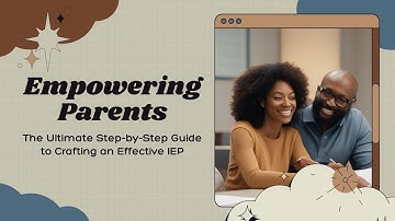 Empowering Parents | The Ultimate STEP-BY-STEP GUIDE to Crafting an Effective IEP