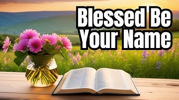 👉Blessed Be Your Name (with lyrics)-Matt Redman, Beth Redman #growwithvideo