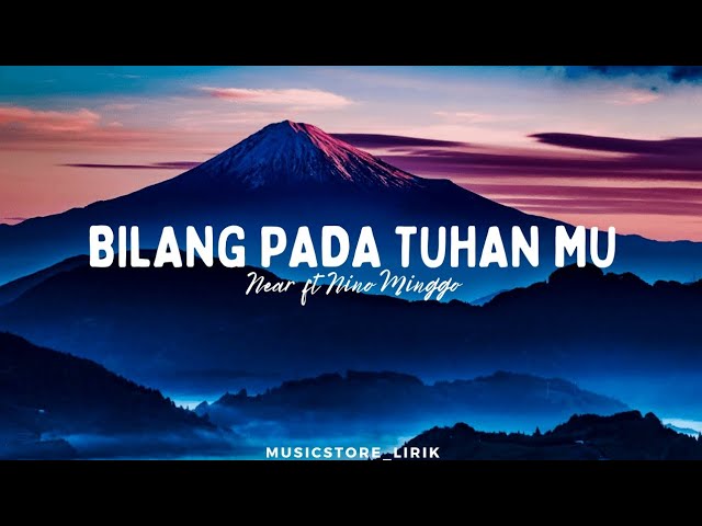 BILANG PADA TUHANMU ~ NEAR FT NINO MINGGO (LYRICS) class=