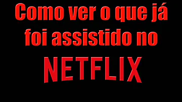 Como ver o histórico de filmes que assisti no Netflix?