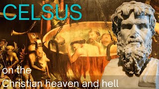 Celsus on the Christian heaven and hell. The 2nd century pagan critiques the extreme nature of hell.