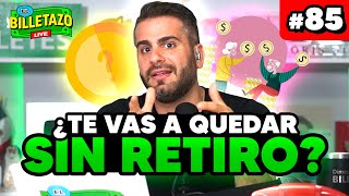 ¿Te vas a quedar SIN RETIRO? | Llamadas EN VIVO | El Billetazo #85