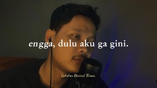 Engga, dulu aku ga gini