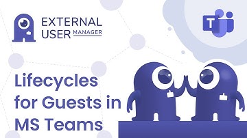 Lifecycles for Guests in Microsoft Teams - Automated Reminders or Removal with External User Manager