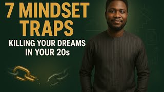 7 Mindset Traps Killing Your Dreams in Your 20s.