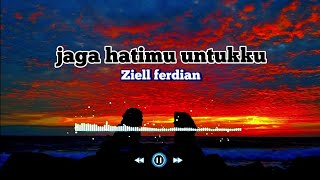 lirik lagu~jaga hatimu untukku~Ziell Ferdian