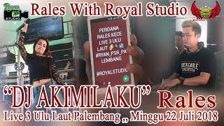'DJ Akimilaku' RALES Live 3Ulu Palembang (22/07/18) Created By Royal Studio