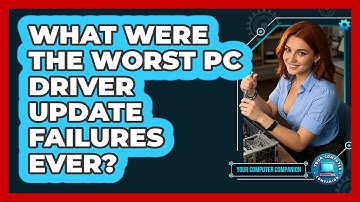 What Were The Worst PC Driver Update Failures Ever? - Your Computer Companion