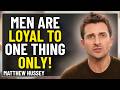 Men Don’t Care What You Do For Them… They Are Loyal to One Thing Only | Matthew Hussey