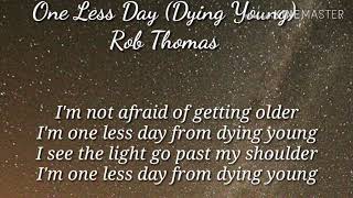 One Less Day (Dying Young) Rob Thomas