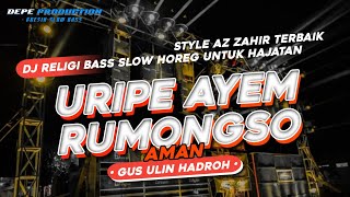 DJ RELIGI GUS ULIN TERBAIK 2023 • URIPE AYEM RUMONGSO AMAN • AZ ZAHIR STYLE HOREG