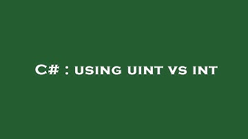 C# : using uint vs int