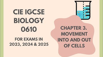 3. Movement into and out of cells (Cambridge IGCSE Biology 0610 for exams in 2023,2024 and 2025)
