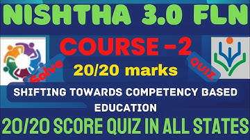 SOLVED 20 MARKS QUIZ NISHTHA - 3.0 FLN. COURSE - 2. SHIFTING TOWARDS COMPETENCY BASED EDUCATION.