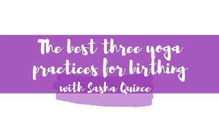 The best three yoga practices for birthing