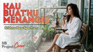 KAU BUATKU MENANGIS- KRISHNA NEW SPECTRUM | COVER BY NB PROJECT #lagulawasindonesia #nostalgia