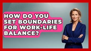 How Do You Set Boundaries For Work-Life Balance? - Job Success Network