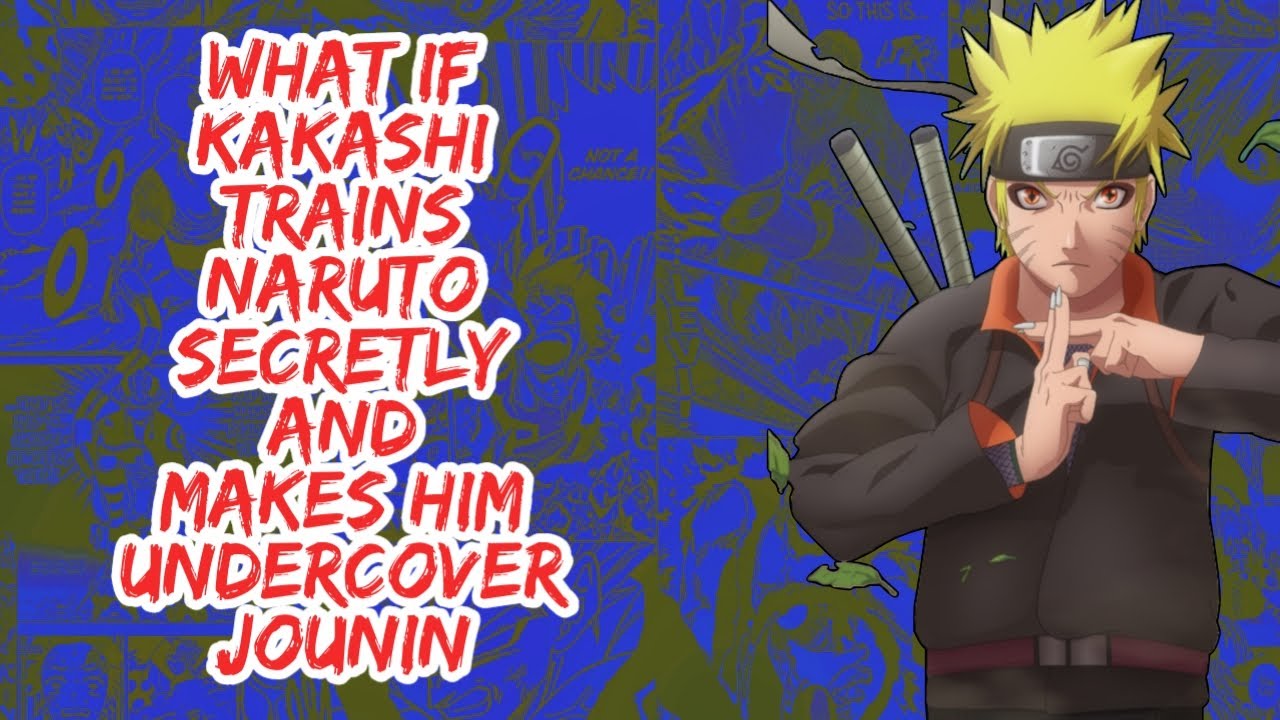 What if Kakashi Trains Naruto Secretly And  Makes Him Undercover  Jounin  | Part 1