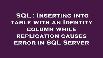 SQL : Inserting into table with an Identity column while replication causes error in SQL Server