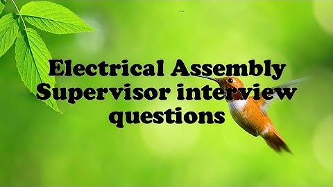Electrical Assembly Supervisor interview questions