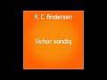 Uchar sandiq (Uzbek tilida bepul tekin Andersen ertaklari online mp3 eshitish)