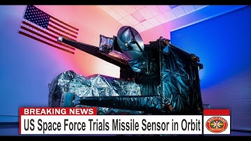 US Space Force Trials Missile Sensor in Orbit