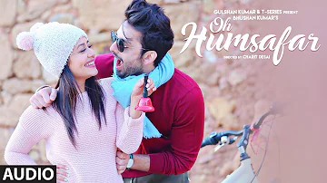 Oh Humsafar Full Audio | Neha Kakkar Himansh Kohli | Tony Kakkar | Bhushan Kumar | Manoj Muntashir