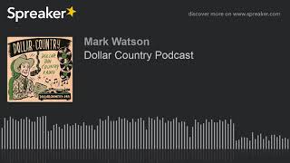 Dollar Country Podcast (part 1 of 4, made with Spreaker)