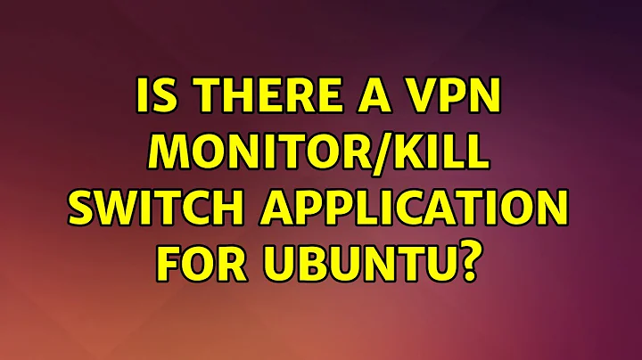 Ubuntu: Is there a VPN Monitor/Kill Switch application for Ubuntu? (3 Solutions!!)